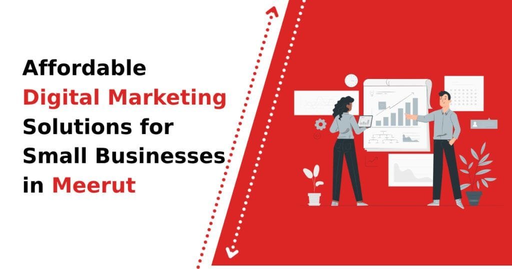 Affordable Digital Marketing Solutions for Small Businesses in Meerut