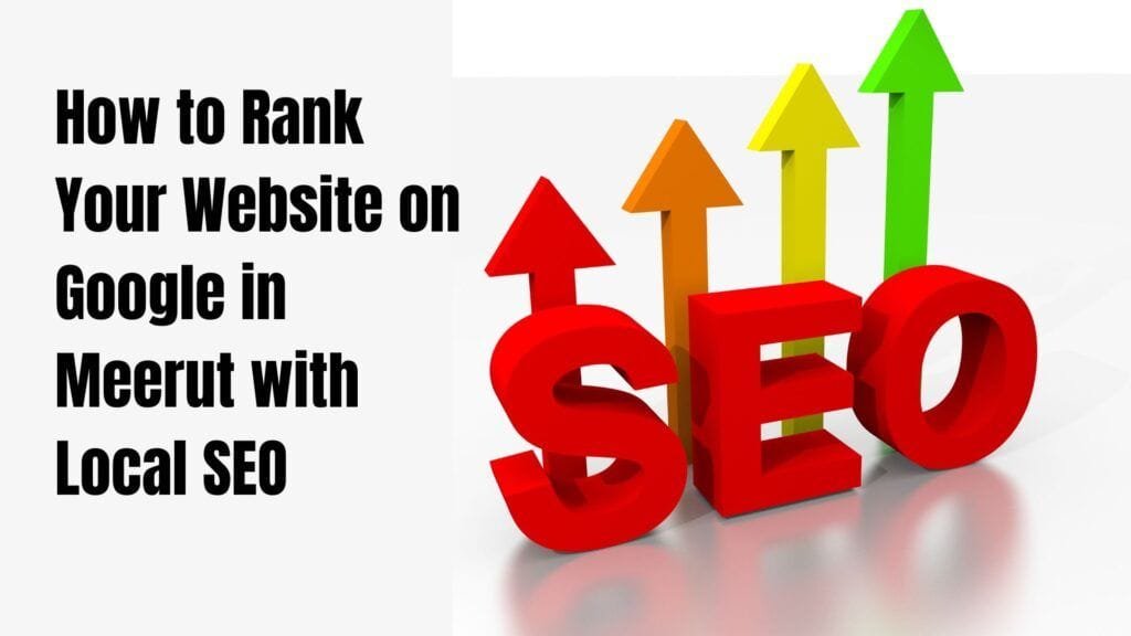 How to Rank Your Website on Google in Meerut with Local SEO