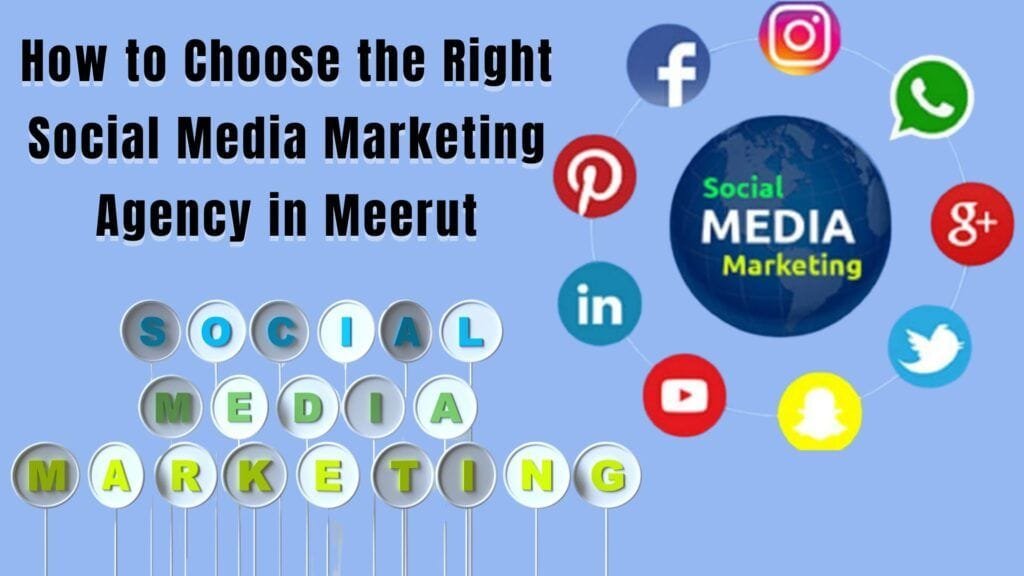 How to Choose the Right Social Media Marketing Agency in Meerut