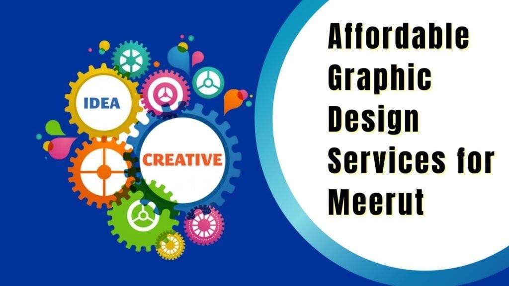 Affordable Graphic Design Services for Meerut-Based Businesses