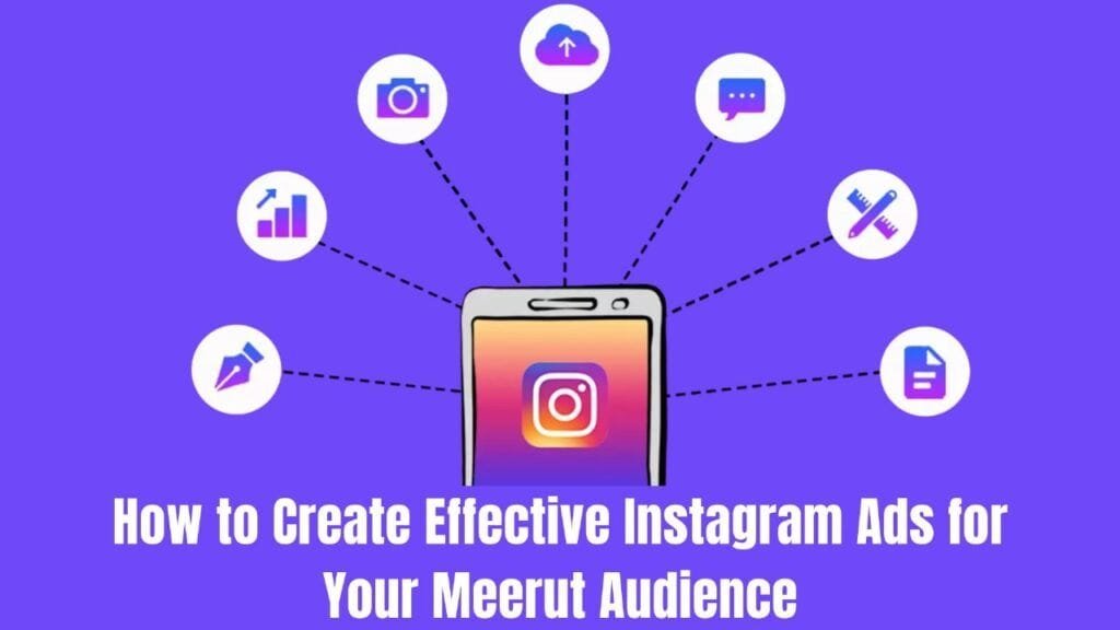 How to Create Effective Instagram Ads for Your Meerut Audience