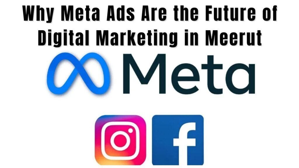 Why Meta Ads Are the Future of Digital Marketing in Meerut