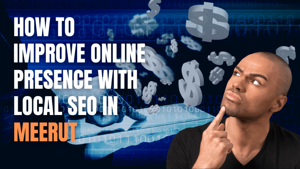 How to Improve Online Presence with Local SEO in Meerut