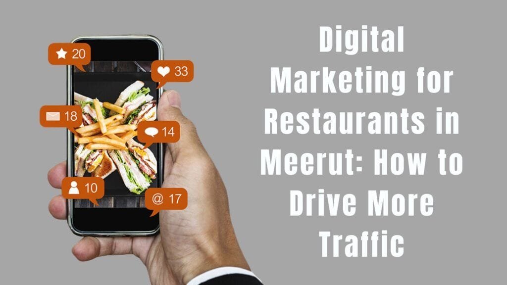 Digital Marketing for Restaurants in Meerut: How to Drive More Traffic