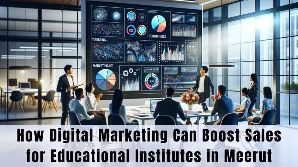 How Digital Marketing Can Boost Sales for Educational Institutes in Meerut