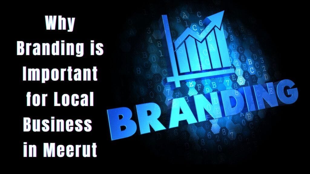 Why Branding is Important for Local Businesses in Meerut