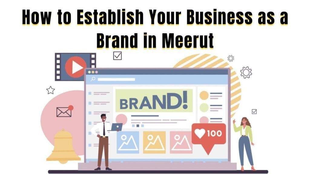 How to Establish Your Business as a Brand in Meerut