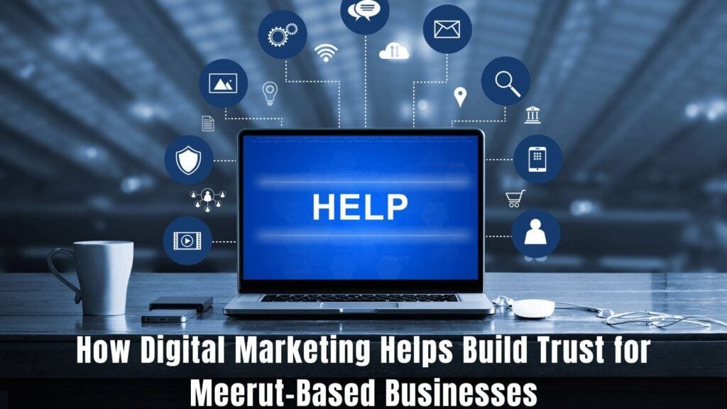 How Digital Marketing Helps Build Trust for Meerut-Based Businesses