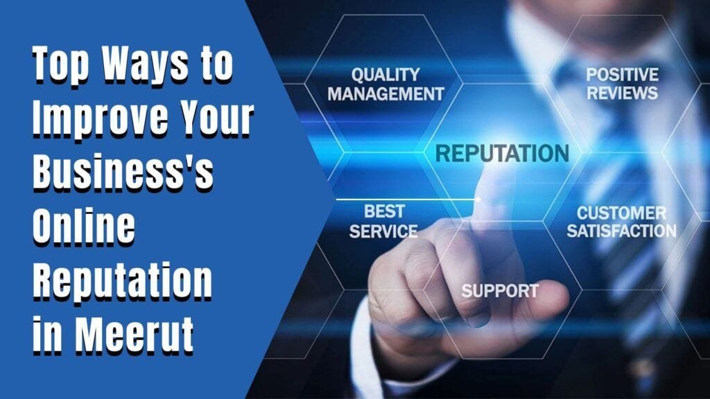 Top Ways to Improve Your Business's Online Reputation in Meerut