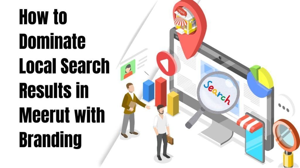 How to Dominate Local Search Results in Meerut with Branding