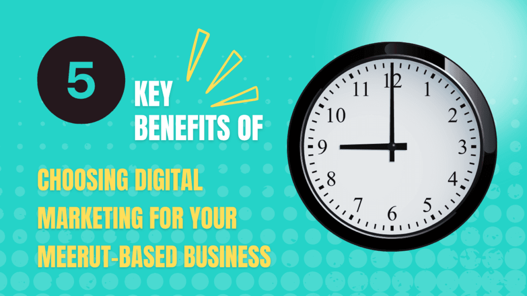 5 Key Benefits of Digital Marketing for Your Meerut Business