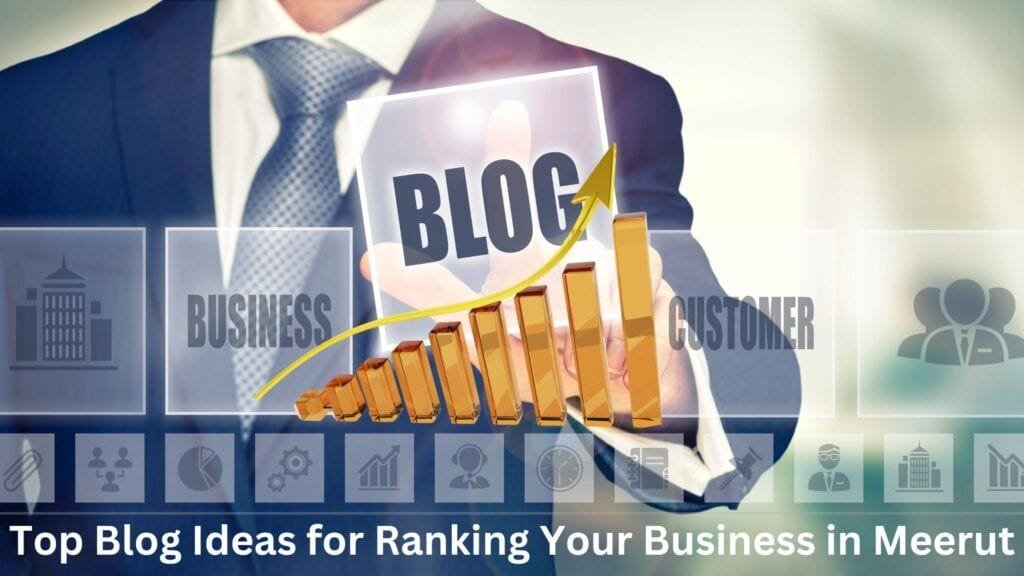 Top Blog Ideas for Ranking Your Business in Meerut