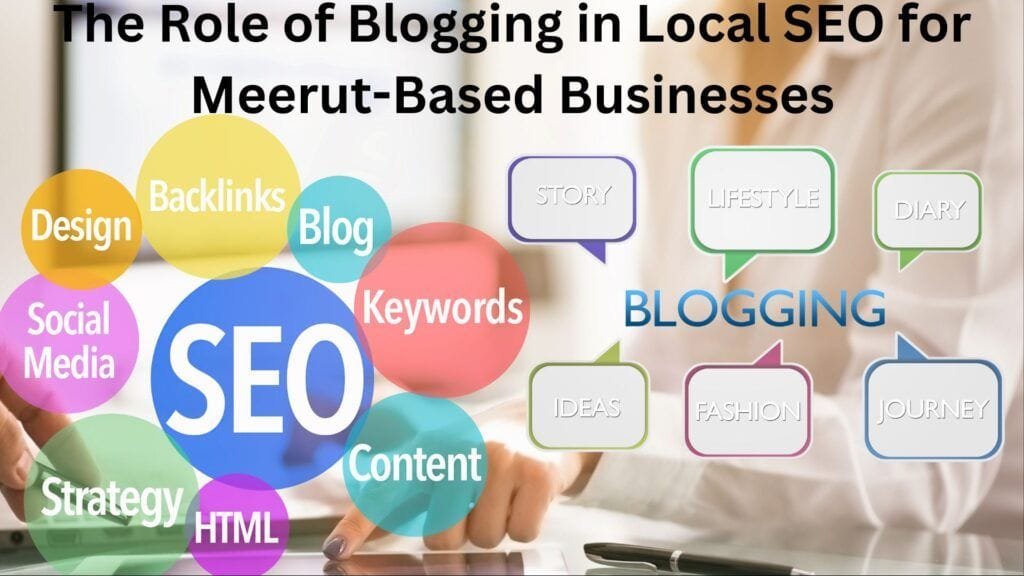 The Role of Blogging in Local SEO for Meerut-Based Businesses