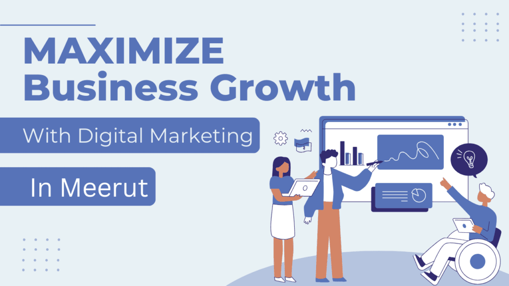 Maximize Business Growth with Digital Marketing in Meerut