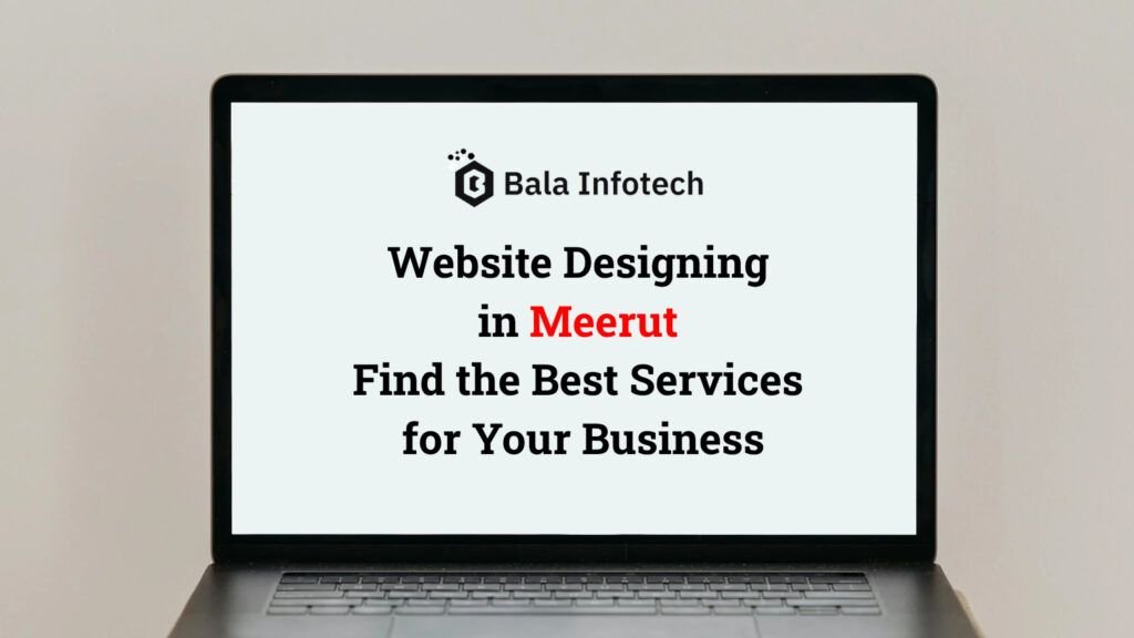 Website Designing in Meerut: Find the Best Services for Your Business